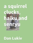 Image for A squirrel clucks, haiku and senryu