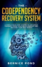 Image for The Codependency Recovery System : A Simple Four Step System to Untangle Yourself from Toxic Relationships and Recover Your Self Worth