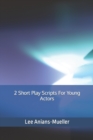 Image for 2 Short Play Scripts For Young Actors