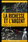 Image for La Richesse Et l&#39;Argent : COMMENT LES INSTALLER DANS VOTRE VIE ? Techniques Pratiques de Changements