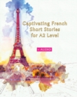 Image for Captivating French Short Stories for A2 Level + AUDIO : Improve your French Reading and Listening Comprehension Skills with 29 Short Stories