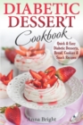 Image for Diabetic Dessert Cookbook : Quick and Easy Diabetic Desserts, Bread, Cookies and Snacks Recipes. Enjoy Keto, Low Carb and Gluten Free Desserts. (Diabetic and Pre-Diabetic Cookbook)