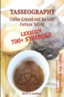 Image for Tasseography Coffee Ground and Tea Leaf Fortune Telling : Lexicon with over 700 Symbols of Fortune telling and reading Coffee grounds and Tea Leaves. Magic for Beginners 2 - Grimoire de Diamant Blanc