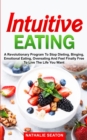 Image for Intuitive Eating : a Revolutionary Program to Stop Dieting, Binging, Emotional Eating, Overeating and Feel Finally Free to Live the Life You Want