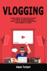 Image for Vlogging : Learn How to Use the Power of Video to Successfuly Grow Your Online Following and Make a Profit
