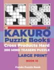 Image for Kakuro Puzzle Book Hard Cross Product - 200 Mind Teasers Puzzle - Large Print - Book 13 : Logic Games For Adults - Brain Games Books For Adults - Mind Teaser Puzzles For Adults