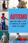 Image for Autismo : guia para padres sobre el trastorno del espectro autista En espanol