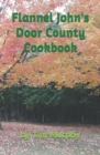 Image for Flannel John&#39;s Door County Cookbook : Four Seasons of Wisconsin Food