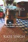 Image for Home Economics : How to Run the Whole House, Budget, and Garden