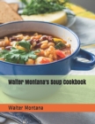 Image for Walter Montana&#39;s Soup Cookbook