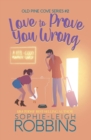 Image for Love To Prove You Wrong : A Small-Town Romantic Comedy