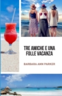 Image for Tre amiche e una folle vacanza