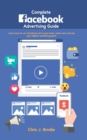 Image for Complete Facebook Advertising Guide : Learn how to use Facebook ads to get leads, make sales and up your digital marketing game