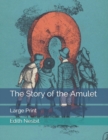 Image for The Story of the Amulet : Large Print