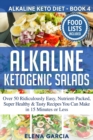 Image for Alkaline Ketogenic Salads : Over 50 Ridiculously Easy, Nutrient-Packed, Super Healthy &amp; Tasty Recipes You Can Make in 15 Minutes or Less