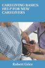 Image for Caregiving Basics : Help for New Caregivers