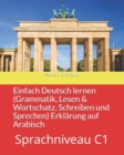 Image for Einfach Deutsch lernen C1 (Grammatik, Lesen &amp; Wortschatz, Schreiben und Sprechen) Erklarung auf Arabisch