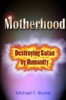 Image for Motherhood : Destroying Satan by Humanity