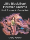 Image for Little Black Book Mermaid Dreams : Line &amp; Grayscale Art Coloring Book