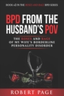 Image for BPD from the Husband&#39;s POV : The Roses and Rage of My Wife&#39;s Borderline Personality Disorder