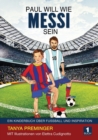 Image for Paul will wie Messi sein : Ein Kinderbuch ?ber Fussball und Inspiration