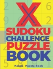 Image for X Sudoku Challenge Puzzle Book : 200 Mind Teaser Puzzles Sudoku X - Brain Games Book For Adults