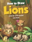 Image for How to Draw Lions Step-by-Step Guide : Best Lion Drawing Book for You and Your Kids