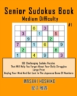Image for Senior Sudokus Book Medium Difficulty #1 : 100 Challenging Sudoku Puzzles That Will Help You Forget About Your Daily Struggles (Large Print, Unplug Your Mind And Get Lost In The Japanese Game Of Numbe