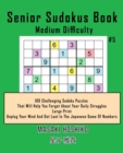 Image for Senior Sudokus Book Medium Difficulty #5 : 100 Challenging Sudoku Puzzles That Will Help You Forget About Your Daily Struggles (Large Print, Unplug Your Mind And Get Lost In The Japanese Game Of Numbe