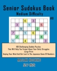Image for Senior Sudokus Book Medium Difficulty #8 : 100 Challenging Sudoku Puzzles That Will Help You Forget About Your Daily Struggles (Large Print, Unplug Your Mind And Get Lost In The Japanese Game Of Numbe