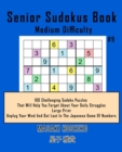 Image for Senior Sudokus Book Medium Difficulty #9 : 100 Challenging Sudoku Puzzles That Will Help You Forget About Your Daily Struggles (Large Print, Unplug Your Mind And Get Lost In The Japanese Game Of Numbe