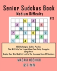Image for Senior Sudokus Book Medium Difficulty #13 : 100 Challenging Sudoku Puzzles That Will Help You Forget About Your Daily Struggles (Large Print, Unplug Your Mind And Get Lost In The Japanese Game Of Numb