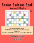 Image for Senior Sudokus Book Medium Difficulty #14 : 100 Challenging Sudoku Puzzles That Will Help You Forget About Your Daily Struggles (Large Print, Unplug Your Mind And Get Lost In The Japanese Game Of Numb