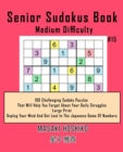 Image for Senior Sudokus Book Medium Difficulty #15 : 100 Challenging Sudoku Puzzles That Will Help You Forget About Your Daily Struggles (Large Print, Unplug Your Mind And Get Lost In The Japanese Game Of Numb