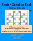 Image for Senior Sudokus Book Medium Difficulty #20 : 100 Challenging Sudoku Puzzles That Will Help You Forget About Your Daily Struggles (Large Print, Unplug Your Mind And Get Lost In The Japanese Game Of Numb