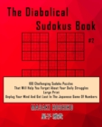 Image for The Diabolical Sudokus Book #2 : 100 Challenging Sudoku Puzzles That Will Help You Forget About Your Daily Struggles (Large Print, Unplug Your Mind And Get Lost In The Japanese Game Of Numbers)