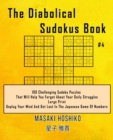 Image for The Diabolical Sudokus Book #4 : 100 Challenging Sudoku Puzzles That Will Help You Forget About Your Daily Struggles (Large Print, Unplug Your Mind And Get Lost In The Japanese Game Of Numbers)