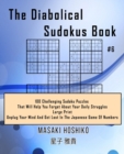 Image for The Diabolical Sudokus Book #6 : 100 Challenging Sudoku Puzzles That Will Help You Forget About Your Daily Struggles (Large Print, Unplug Your Mind And Get Lost In The Japanese Game Of Numbers)