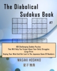 Image for The Diabolical Sudokus Book #7 : 100 Challenging Sudoku Puzzles That Will Help You Forget About Your Daily Struggles (Large Print, Unplug Your Mind And Get Lost In The Japanese Game Of Numbers)