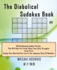 Image for The Diabolical Sudokus Book #9 : 100 Challenging Sudoku Puzzles That Will Help You Forget About Your Daily Struggles (Large Print, Unplug Your Mind And Get Lost In The Japanese Game Of Numbers)