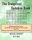 Image for The Diabolical Sudokus Book #15 : 100 Challenging Sudoku Puzzles That Will Help You Forget About Your Daily Struggles (Large Print, Unplug Your Mind And Get Lost In The Japanese Game Of Numbers)