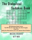 Image for The Diabolical Sudokus Book #17 : 100 Challenging Sudoku Puzzles That Will Help You Forget About Your Daily Struggles (Large Print, Unplug Your Mind And Get Lost In The Japanese Game Of Numbers)