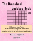 Image for The Diabolical Sudokus Book #25 : 100 Challenging Sudoku Puzzles That Will Help You Forget About Your Daily Struggles (Large Print, Unplug Your Mind And Get Lost In The Japanese Game Of Numbers)
