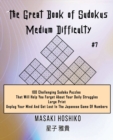 Image for The Great Book of Sudokus - Medium Difficulty #7 : 100 Challenging Sudoku Puzzles That Will Help You Forget About Your Daily Struggles (Large Print, Unplug Your Mind And Get Lost In The Japanese Game 
