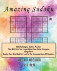 Image for Amazing Sudoku #1 : 100 Challenging Sudoku Puzzles That Will Help You Forget About Your Daily Struggles (Large Print, Unplug Your Mind And Get Lost In The Japanese Game Of Numbers)
