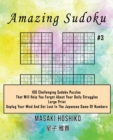 Image for Amazing Sudoku #3 : 100 Challenging Sudoku Puzzles That Will Help You Forget About Your Daily Struggles (Large Print, Unplug Your Mind And Get Lost In The Japanese Game Of Numbers)