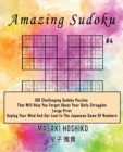 Image for Amazing Sudoku #4 : 100 Challenging Sudoku Puzzles That Will Help You Forget About Your Daily Struggles (Large Print, Unplug Your Mind And Get Lost In The Japanese Game Of Numbers)
