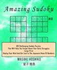 Image for Amazing Sudoku #10 : 100 Challenging Sudoku Puzzles That Will Help You Forget About Your Daily Struggles (Large Print, Unplug Your Mind And Get Lost In The Japanese Game Of Numbers)