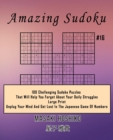Image for Amazing Sudoku #16 : 100 Challenging Sudoku Puzzles That Will Help You Forget About Your Daily Struggles (Large Print, Unplug Your Mind And Get Lost In The Japanese Game Of Numbers)