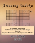 Image for Amazing Sudoku #17 : 100 Challenging Sudoku Puzzles That Will Help You Forget About Your Daily Struggles (Large Print, Unplug Your Mind And Get Lost In The Japanese Game Of Numbers)